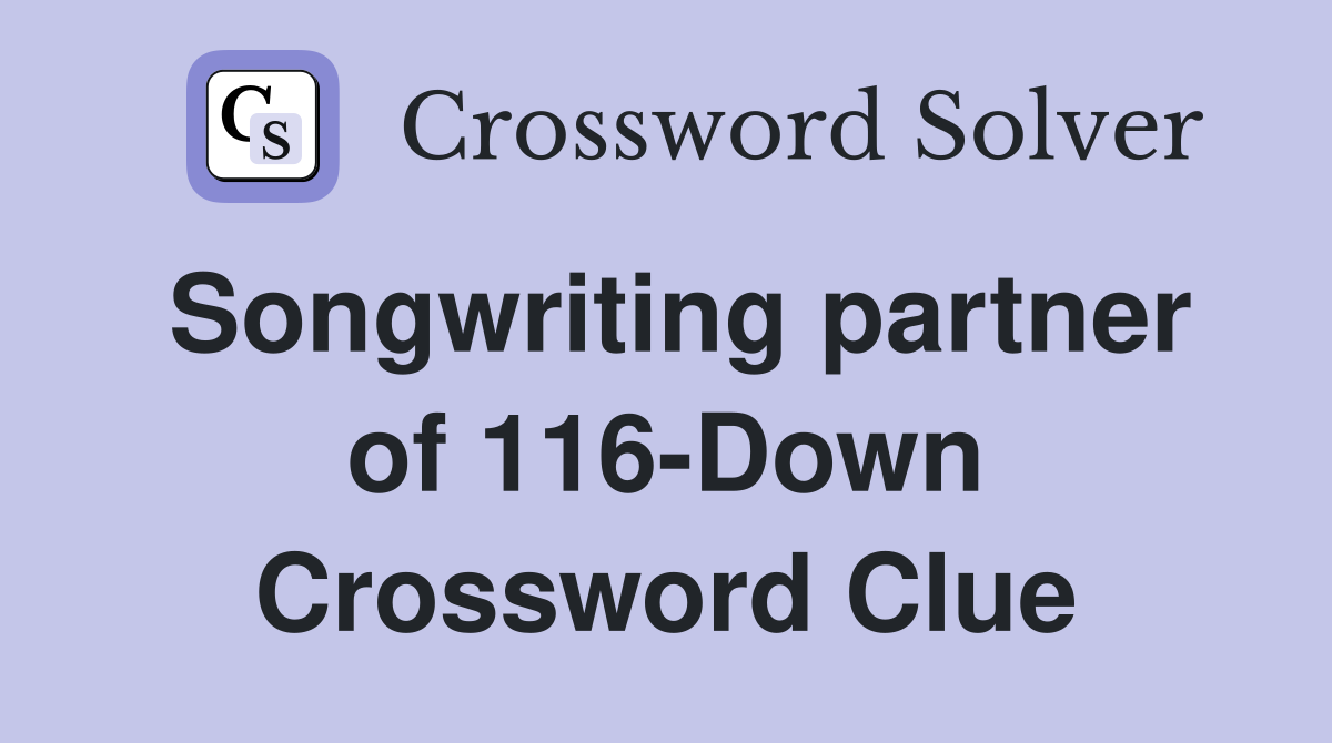 Songwriting partner of 116-Down Crossword Clue
