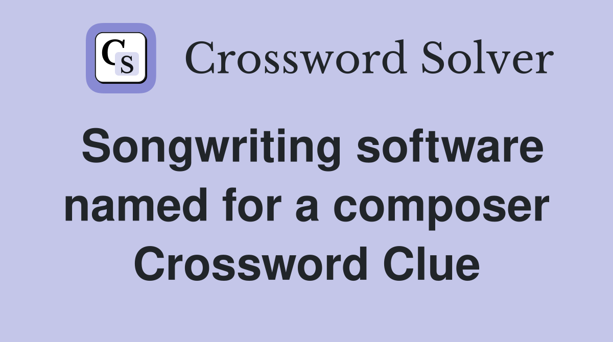 Songwriting software named for a composer Crossword Clue