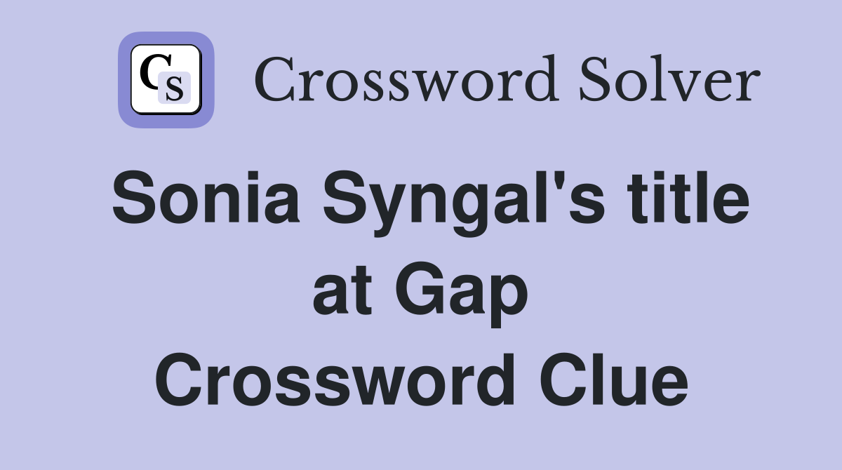 Sonia Syngal's title at Gap Crossword Clue