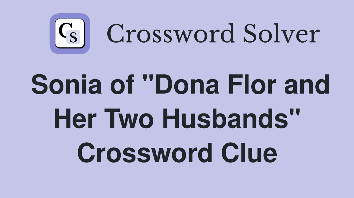 Sonia of "Dona Flor and Her Two Husbands" Crossword Clue