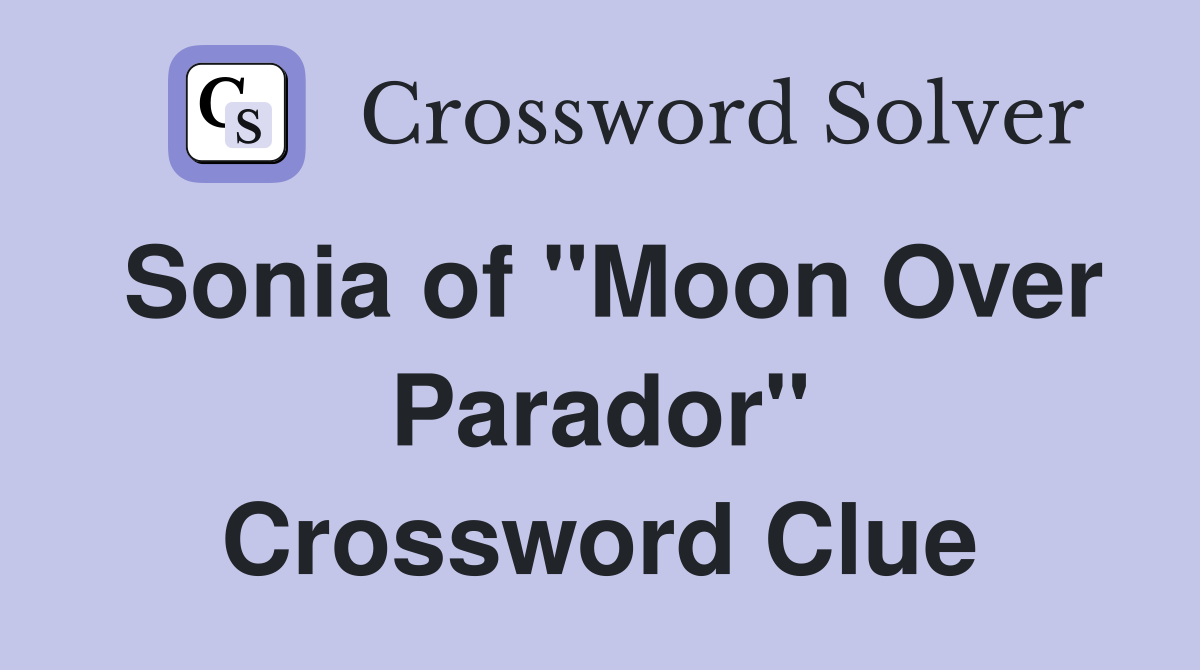 Sonia of "Moon Over Parador" Crossword Clue