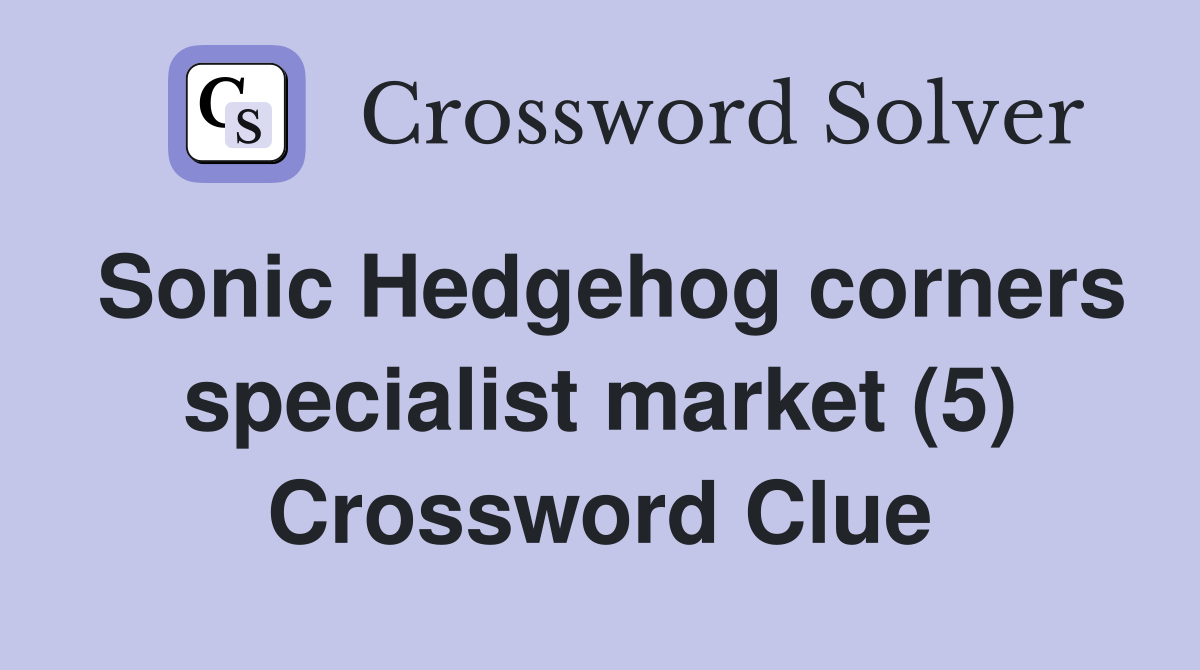 Sonic Hedgehog corners specialist market (5) Crossword Clue