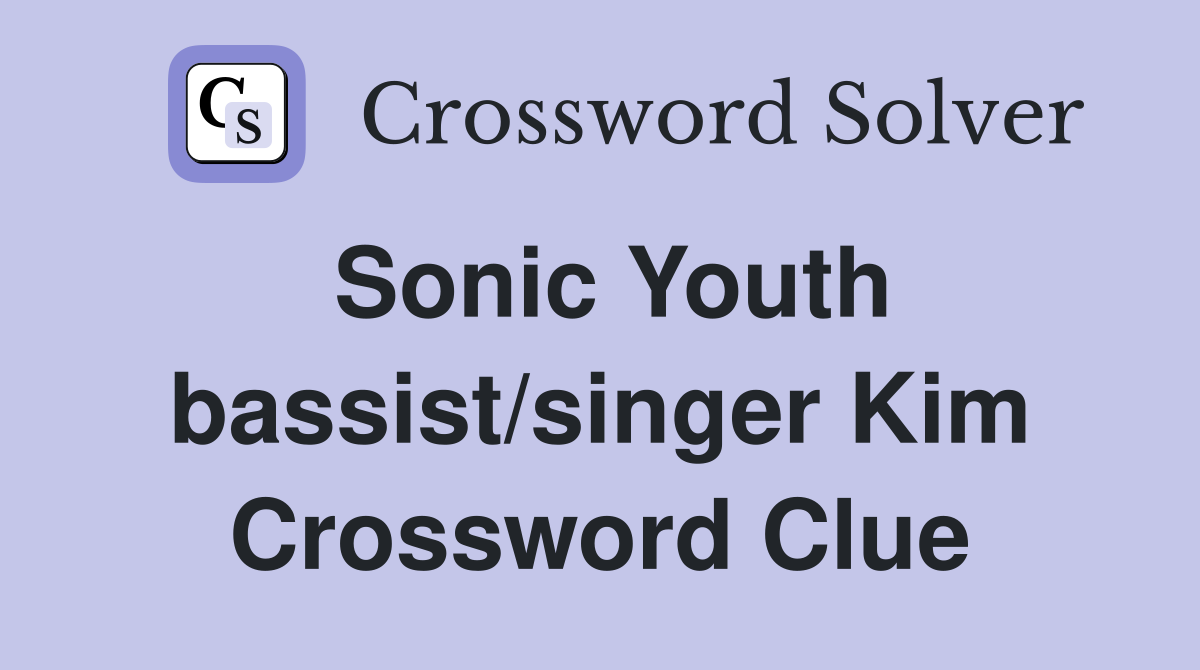 Sonic Youth bassist/singer Kim Crossword Clue