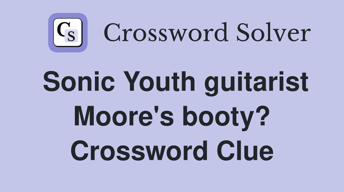 Sonic Youth guitarist Moore's booty? Crossword Clue