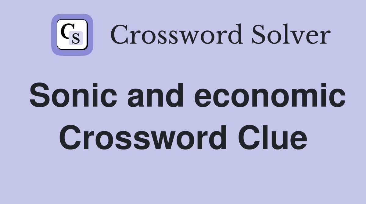 Sonic and economic Crossword Clue