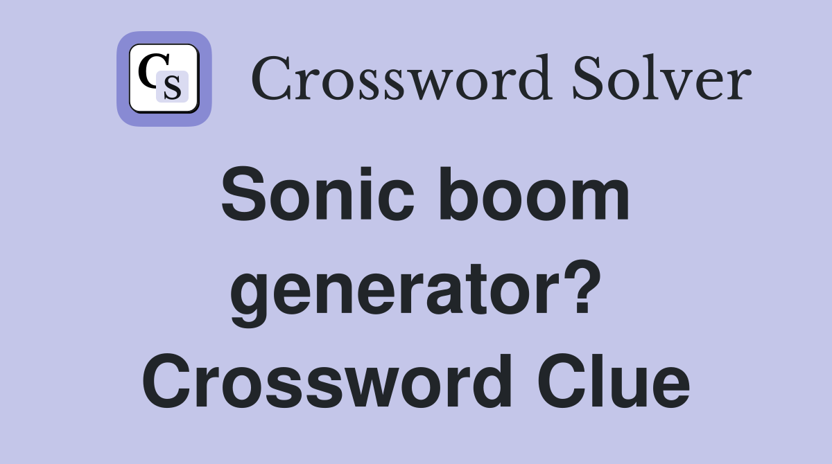 Sonic boom generator? Crossword Clue