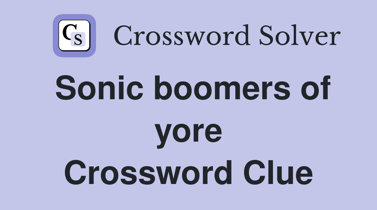 Sonic boomers of yore Crossword Clue