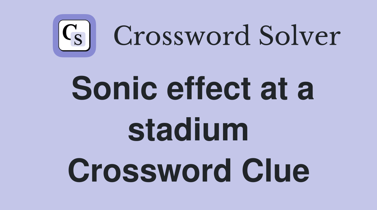 Sonic effect at a stadium Crossword Clue
