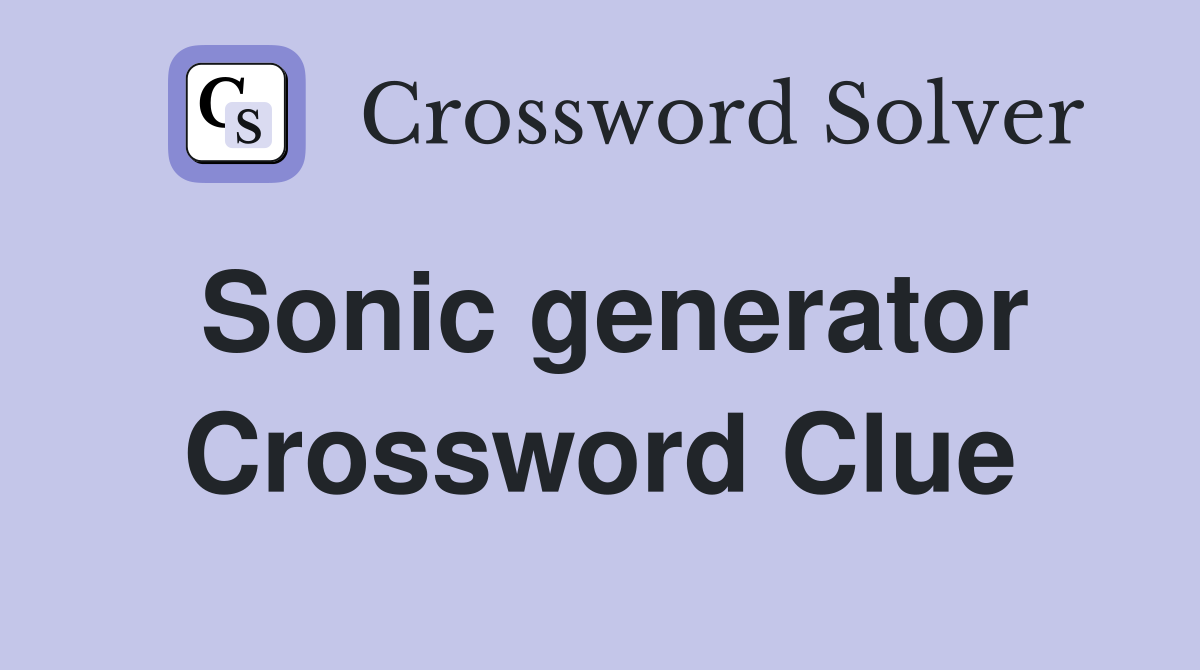 Sonic generator Crossword Clue