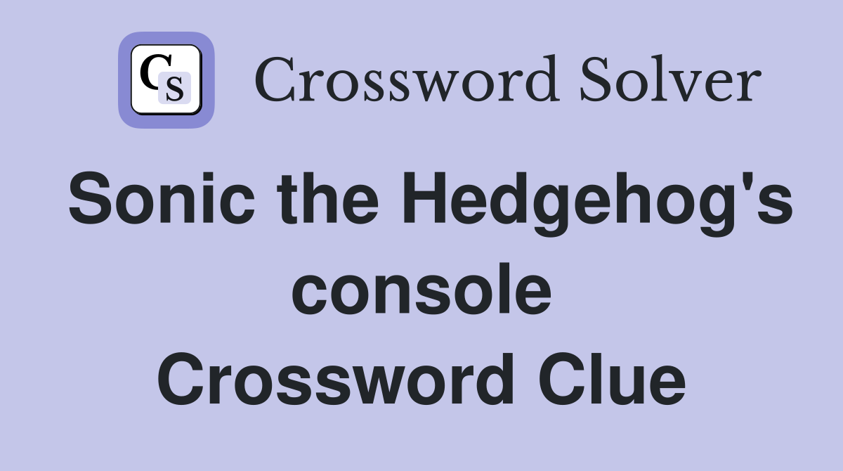 Sonic the Hedgehog's console Crossword Clue