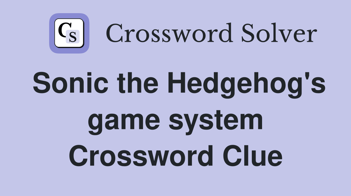 Sonic the Hedgehog's game system Crossword Clue
