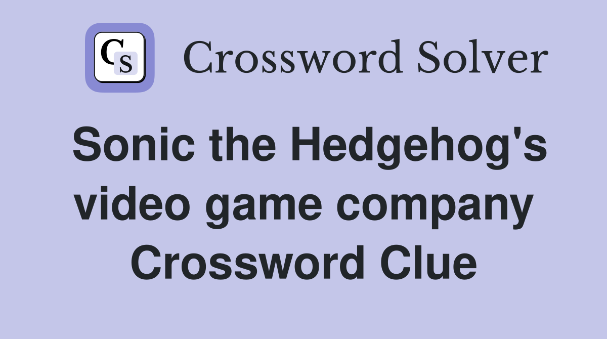 Sonic the Hedgehog's video game company Crossword Clue