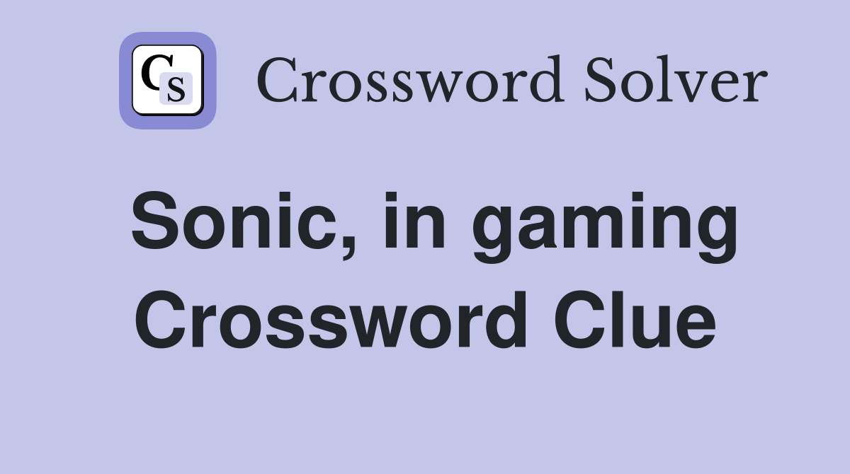 Sonic, in gaming Crossword Clue
