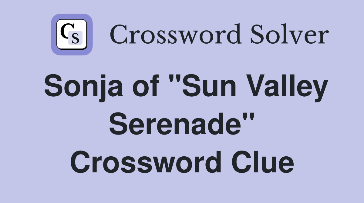 Sonja of "Sun Valley Serenade" Crossword Clue