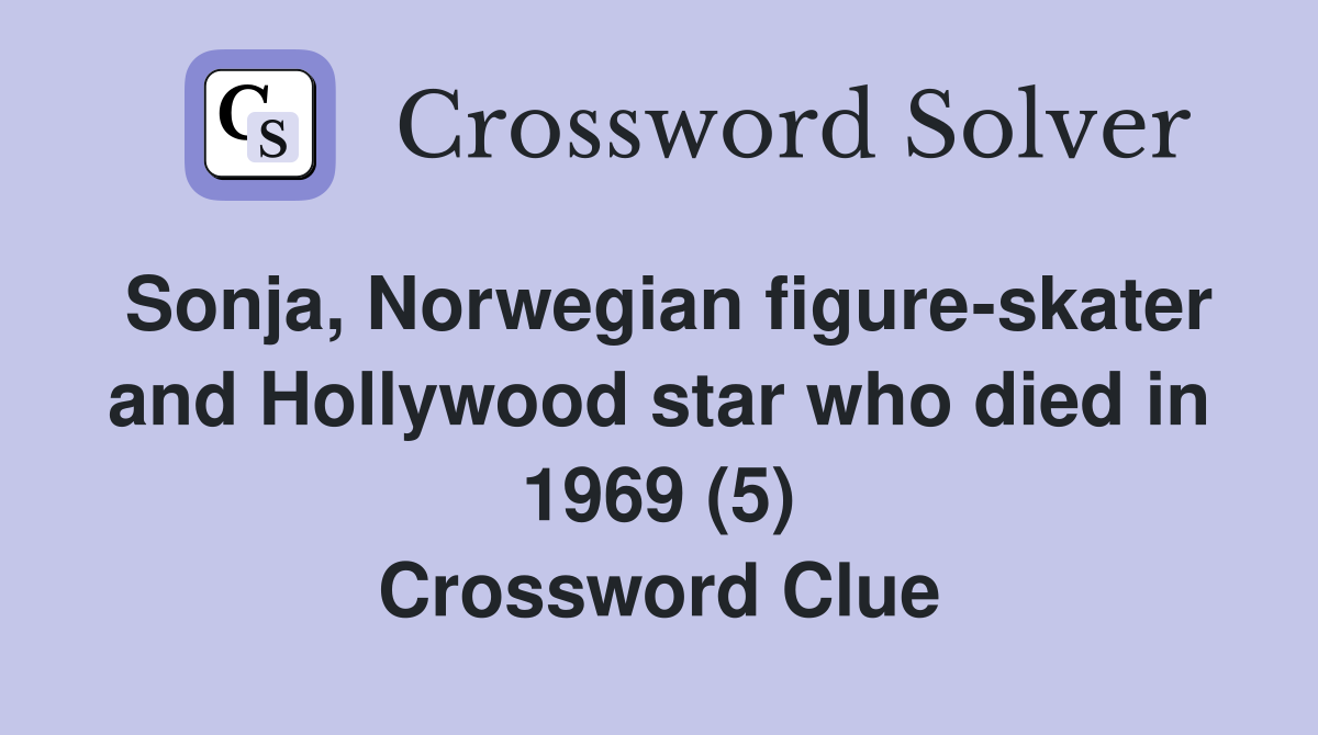 Sonja, Norwegian figure-skater and Hollywood star who died in 1969 (5) Crossword Clue