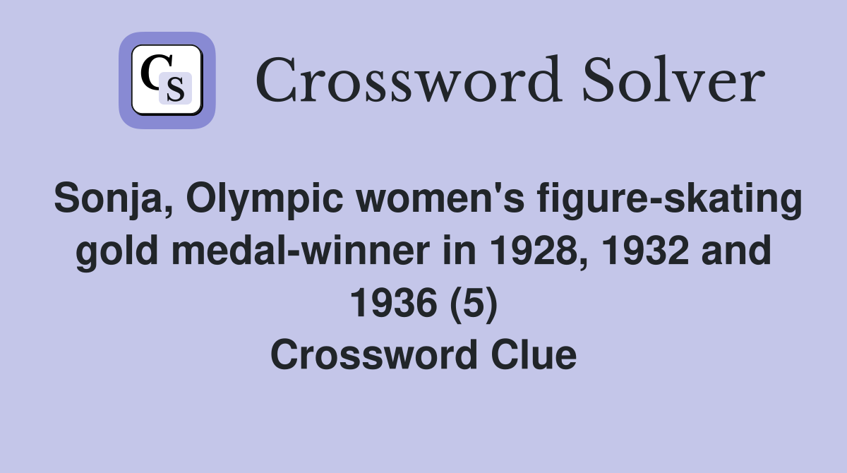 Sonja, Olympic women's figure-skating gold medal-winner in 1928, 1932 and 1936 (5) Crossword Clue