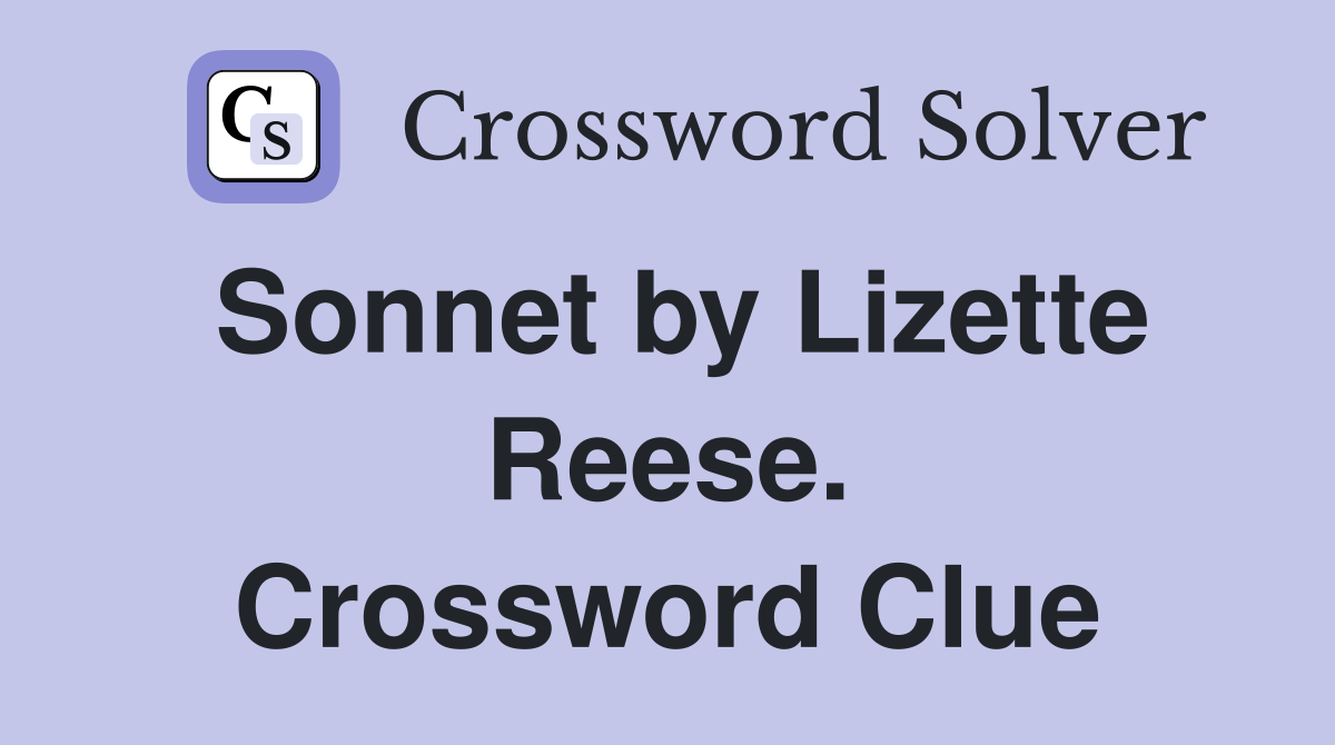 Sonnet by Lizette Reese. Crossword Clue