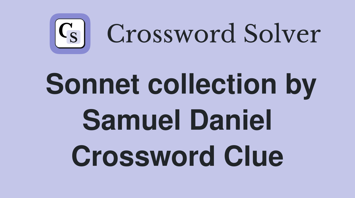 Sonnet collection by Samuel Daniel Crossword Clue
