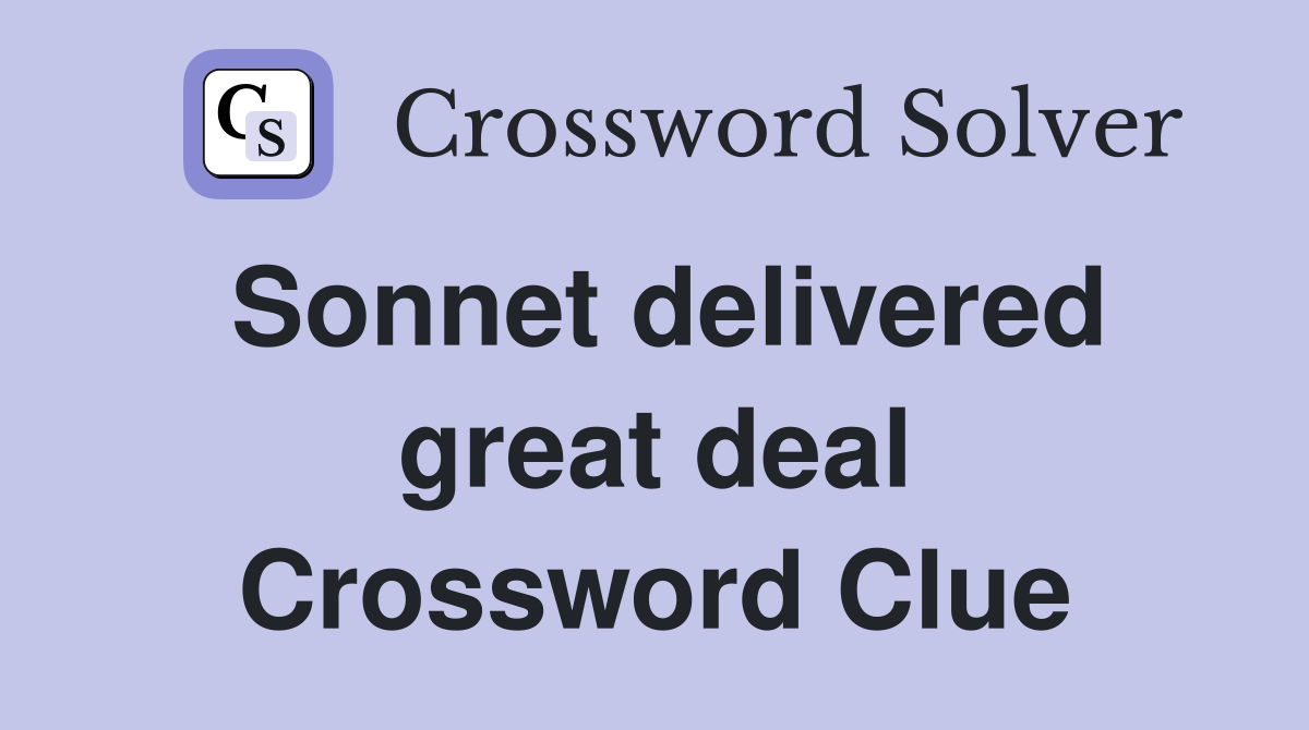 Sonnet delivered great deal Crossword Clue