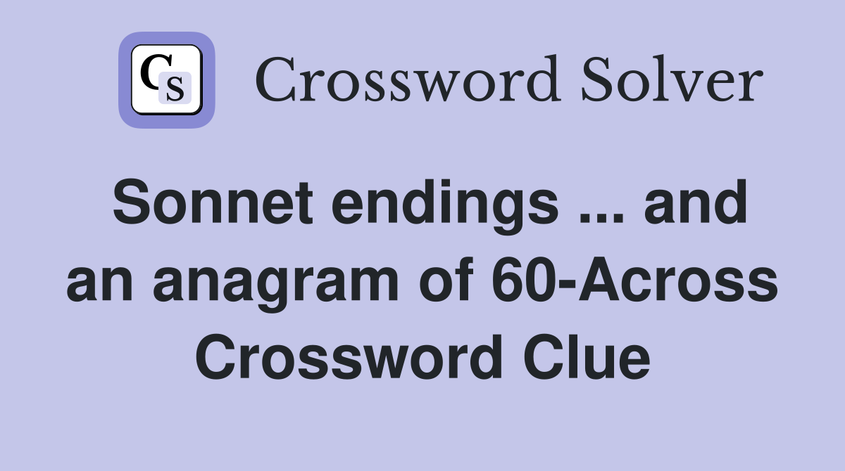 Sonnet endings ... and an anagram of 60-Across Crossword Clue