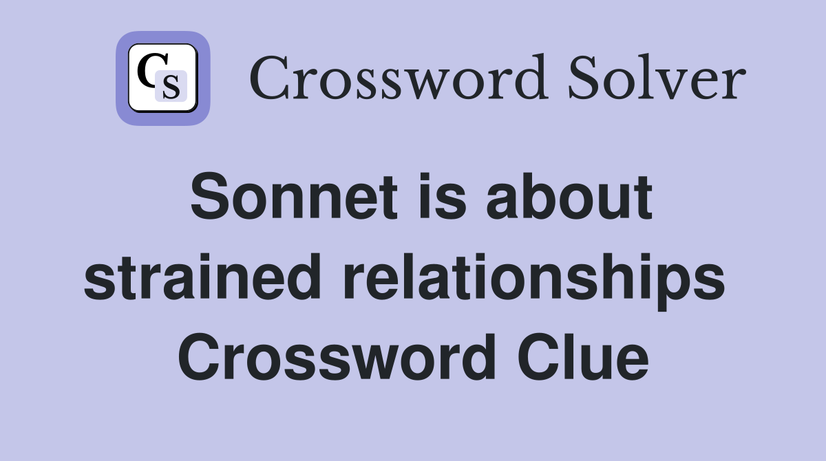 Sonnet is about strained relationships  Crossword Clue