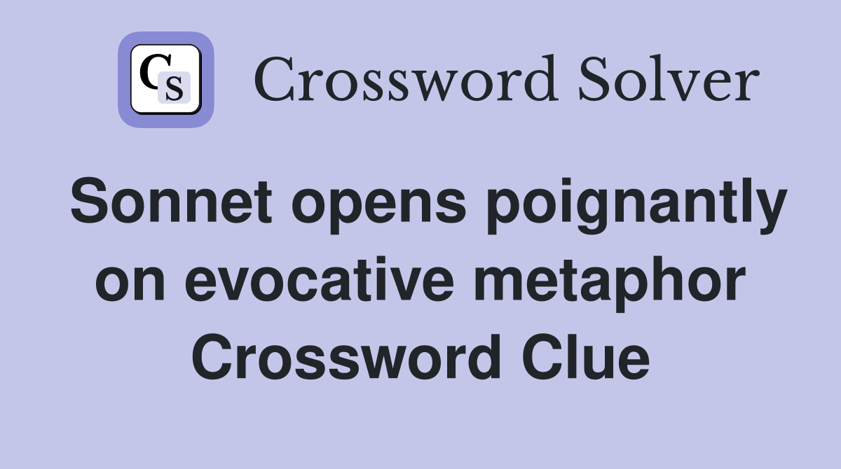 Sonnet opens poignantly on evocative metaphor Crossword Clue