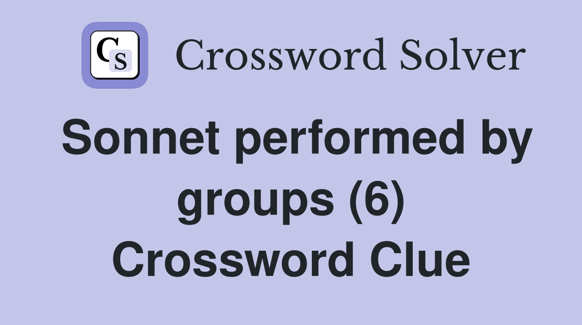 Sonnet performed by groups (6) Crossword Clue