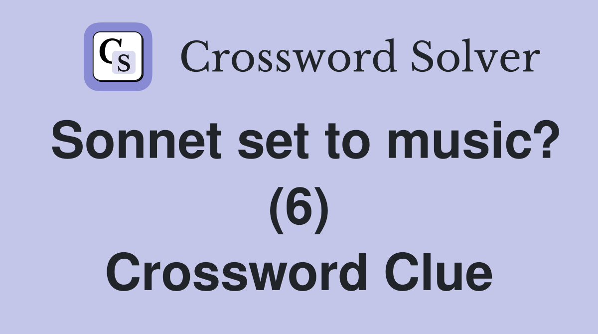 Sonnet set to music? (6) Crossword Clue