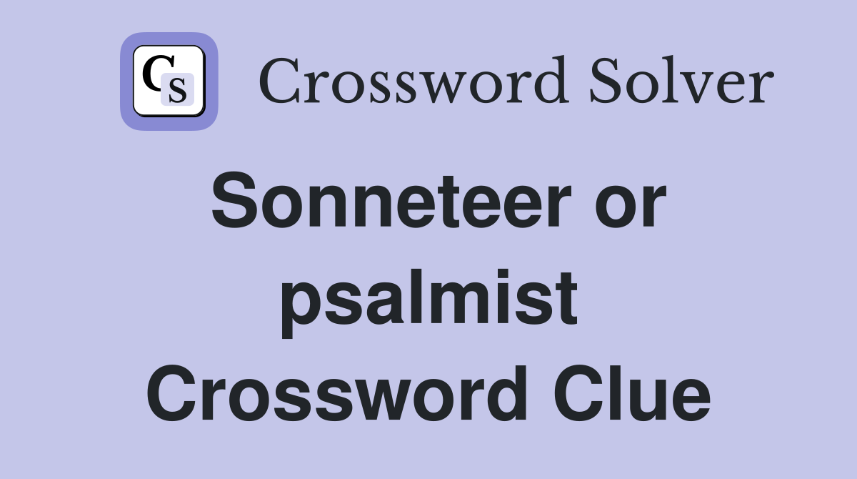 Sonneteer or psalmist Crossword Clue