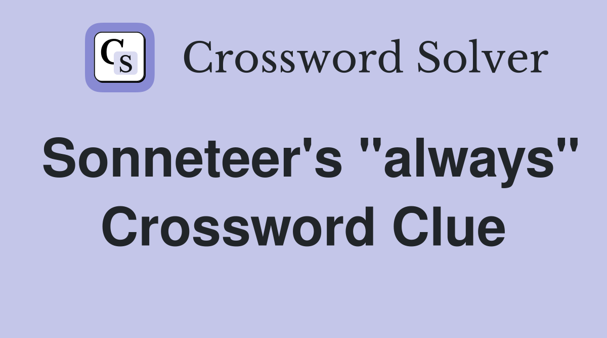 Sonneteer's "always" Crossword Clue