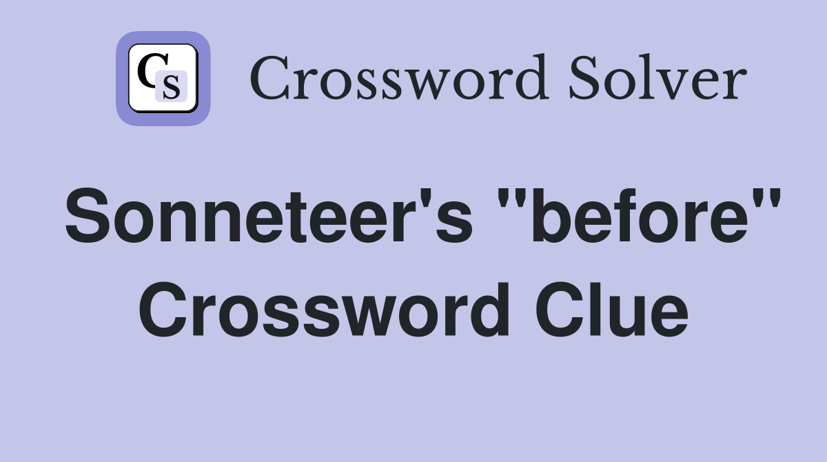 Sonneteer's "before" Crossword Clue