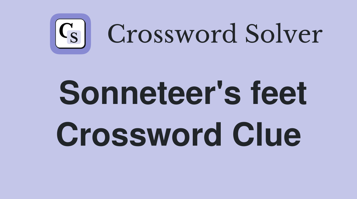 Sonneteer's feet Crossword Clue