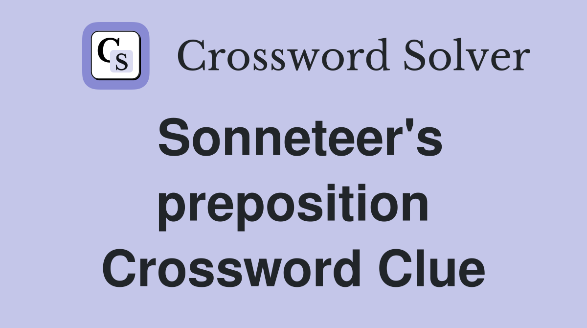 Sonneteer's preposition Crossword Clue