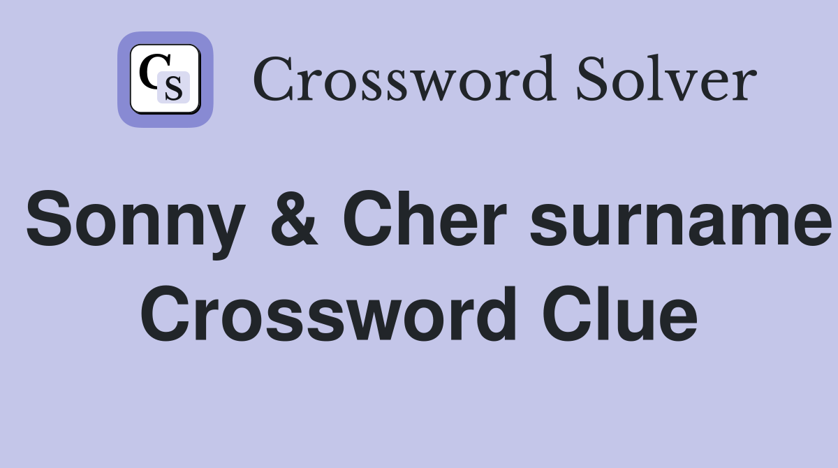 Sonny & Cher surname Crossword Clue
