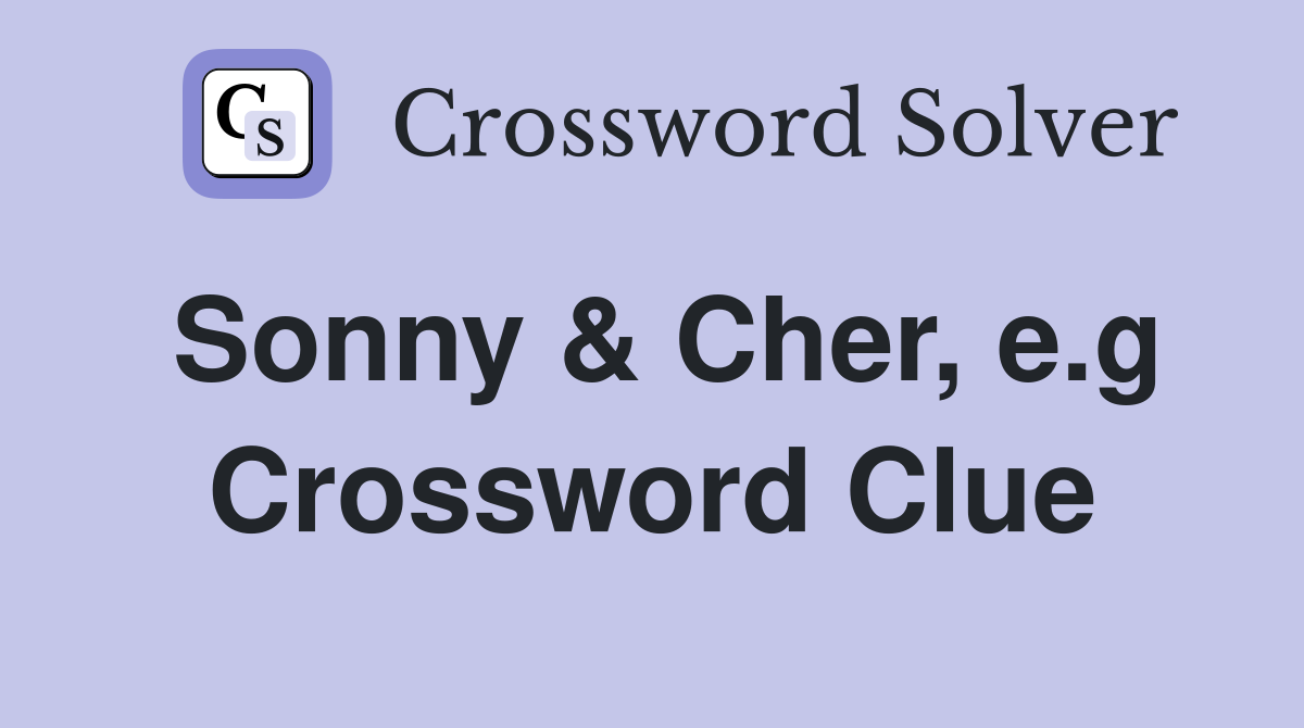Sonny & Cher, e.g Crossword Clue