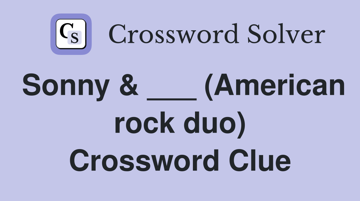 Sonny & ___ (American rock duo) Crossword Clue