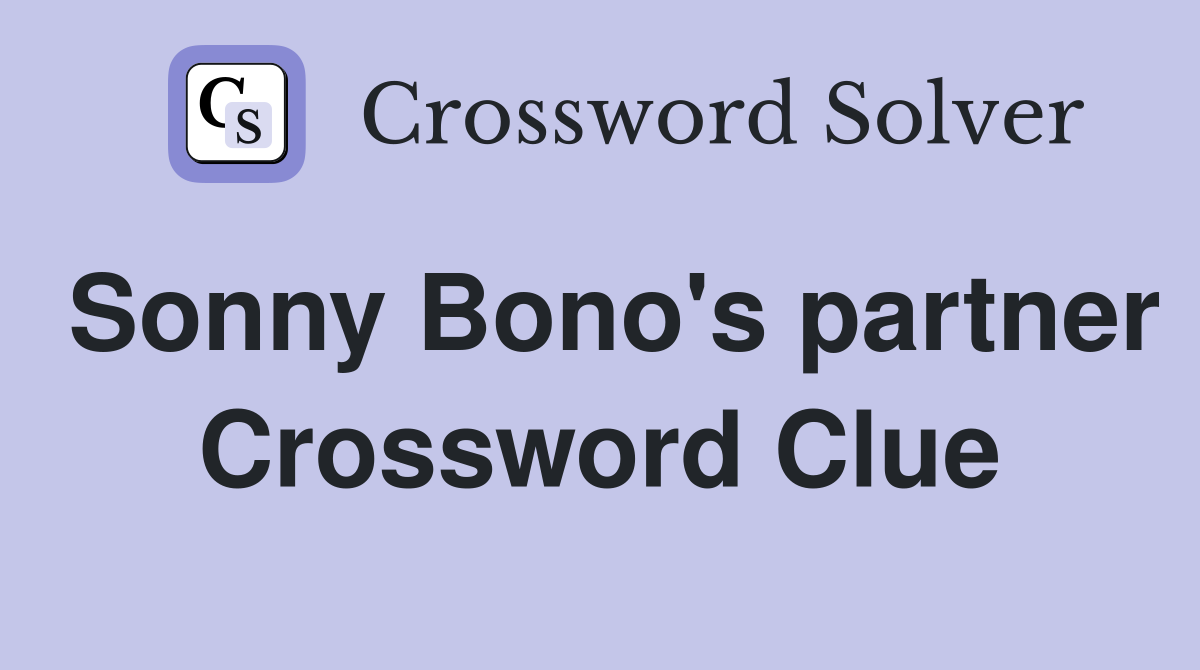 Sonny Bono's partner Crossword Clue