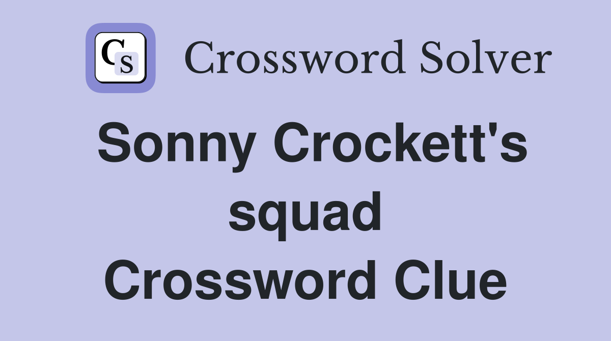 Sonny Crockett's squad Crossword Clue