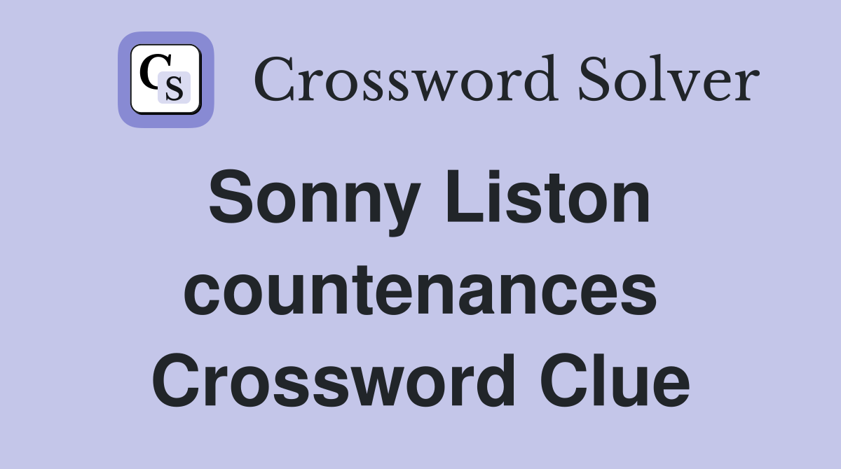 Sonny Liston countenances Crossword Clue
