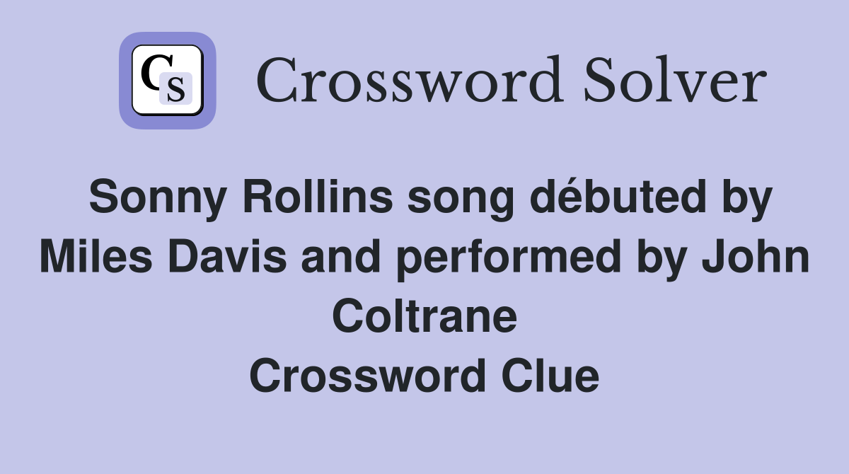 Sonny Rollins song débuted by Miles Davis and performed by John Coltrane Crossword Clue