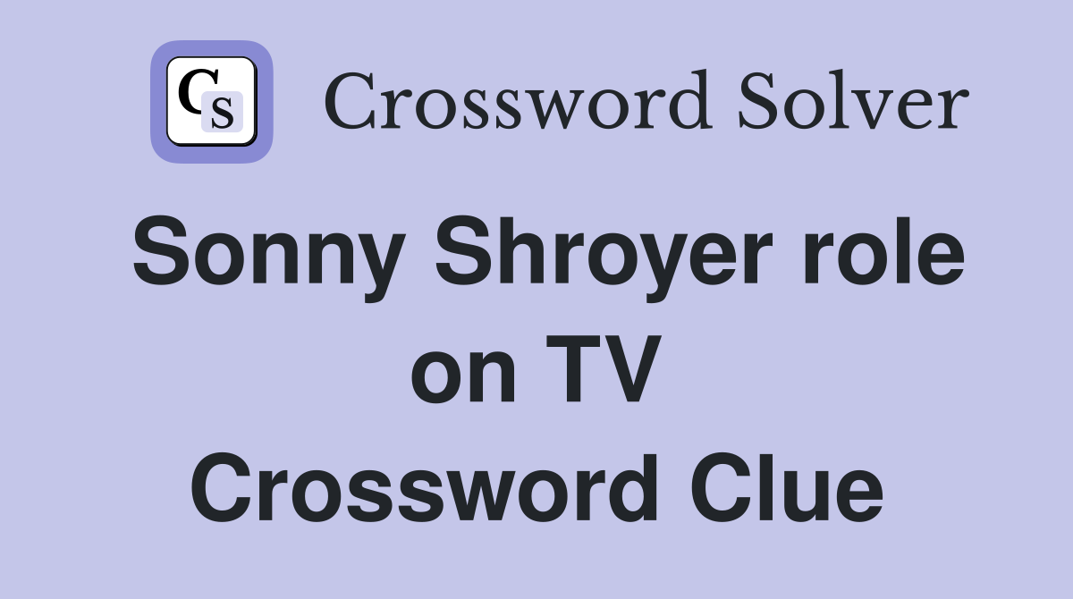 Sonny Shroyer role on TV Crossword Clue
