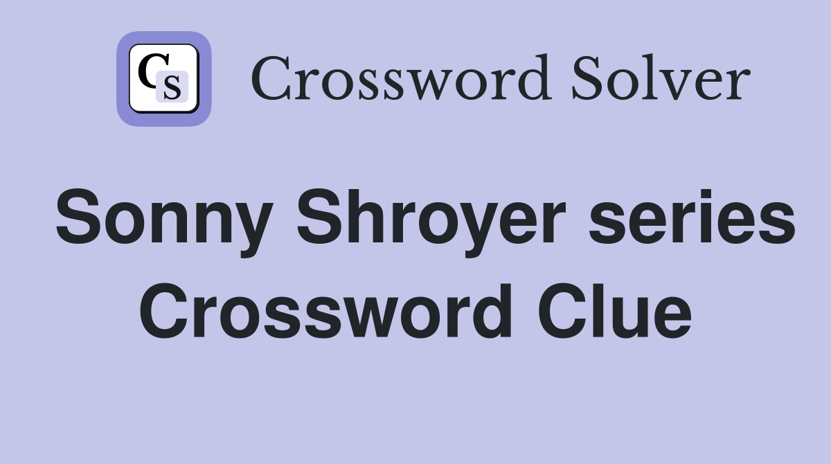 Sonny Shroyer series Crossword Clue