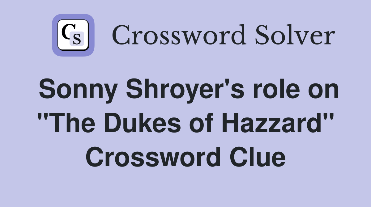 Sonny Shroyer's role on "The Dukes of Hazzard" Crossword Clue