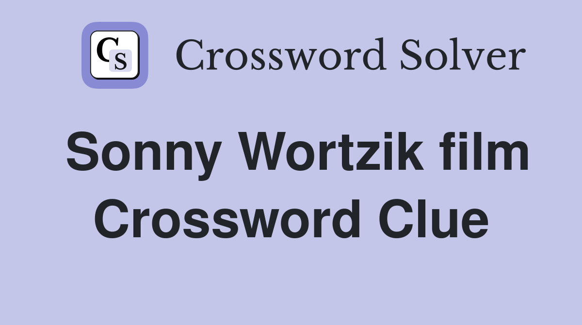 Sonny Wortzik film Crossword Clue