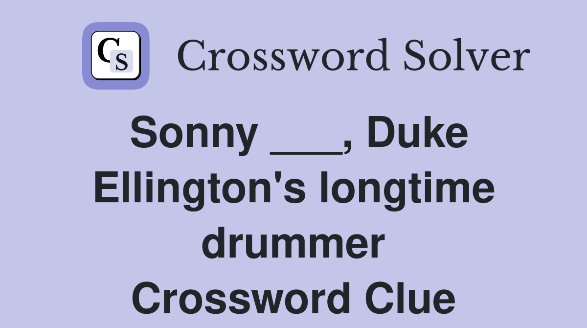 Sonny ___, Duke Ellington's longtime drummer Crossword Clue
