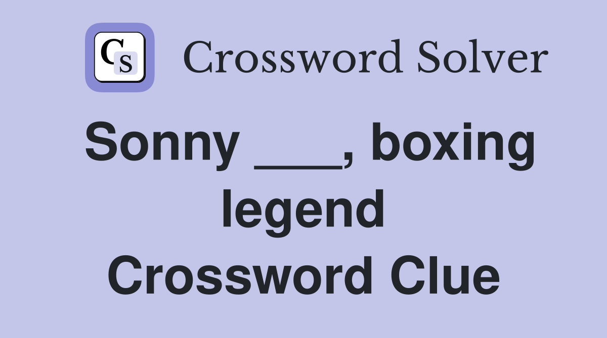 Sonny ___, boxing legend Crossword Clue