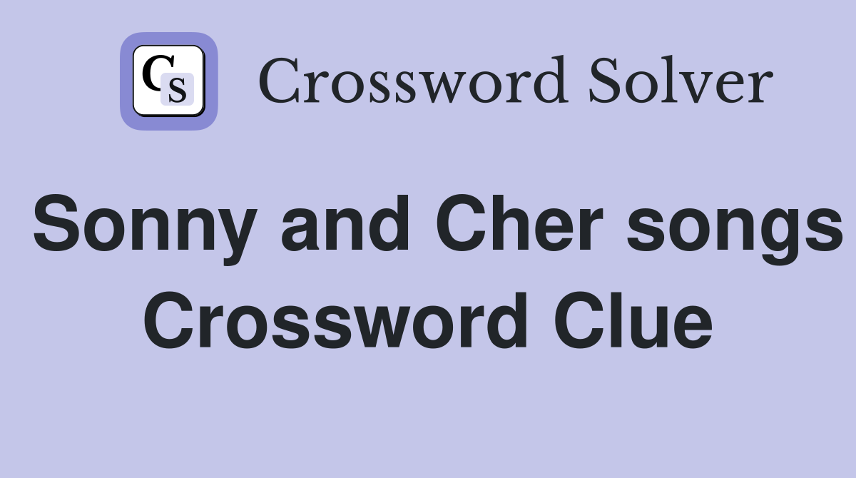 Sonny and Cher songs Crossword Clue