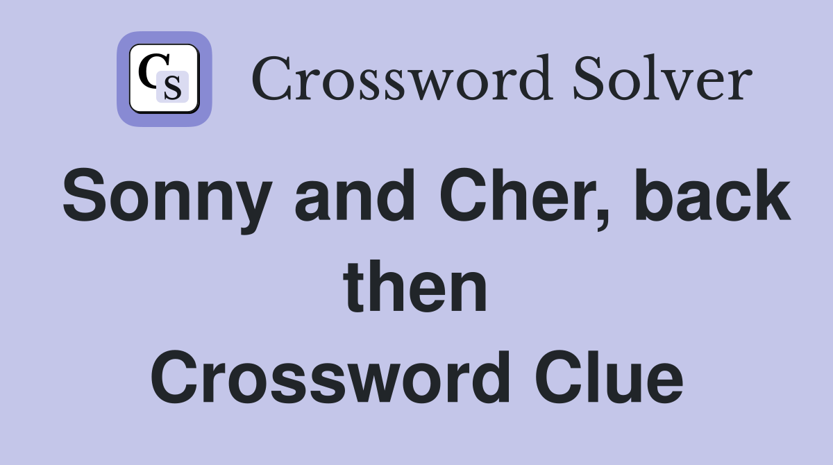 Sonny and Cher, back then Crossword Clue