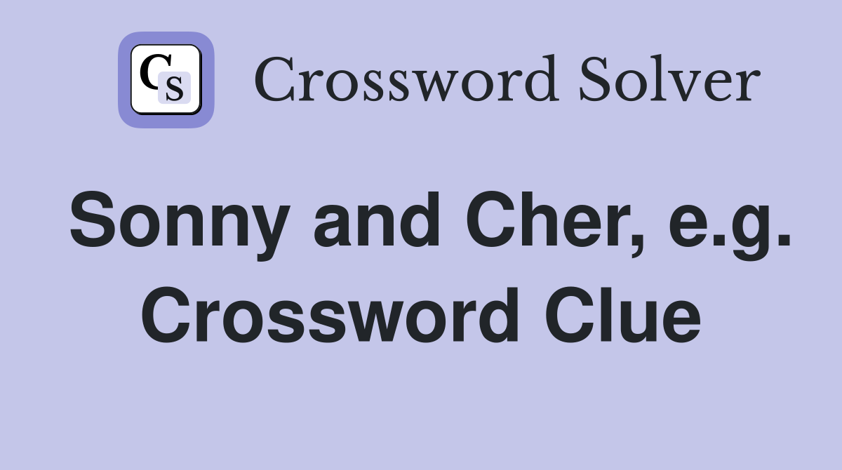 Sonny and Cher, e.g. Crossword Clue