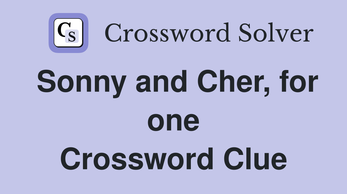 Sonny and Cher, for one Crossword Clue
